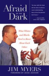 book Afraid of the Dark : What Whites and Blacks Need to Know about Each Other