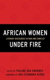 book African Women under Fire : Literary Discourses in War and Conflict