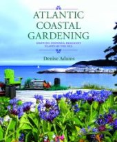 book Atlantic Coastal Gardening : Growing Inspired, Resilient Plants by the Sea