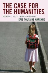 book The Case for the Humanities : Pedagogy, Polity, Interdisciplinarity