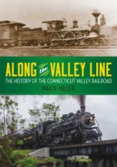 book Along the Valley Line : The History of the Connecticut Valley Railroad