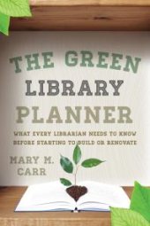 book The Green Library Planner : What Every Librarian Needs to Know Before Starting to Build or Renovate