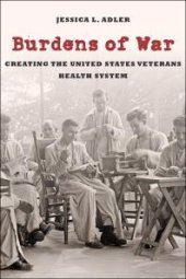 book Burdens of War : Creating the United States Veterans Health System