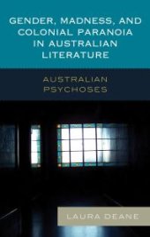 book Gender, Madness, and Colonial Paranoia in Australian Literature : Australian Psychoses