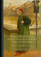 book Depicting Dante in Anglo-Italian Literary and Visual Arts : Allegory, Authority and Authenticity