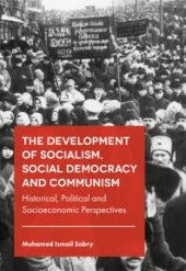 book The Development of Socialism, Social Democracy and Communism : Historical, Political and Socioeconomic Perspectives