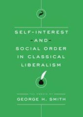 book Self-Interest and Social Order in Classical Liberalism : The Essays of George H. Smith