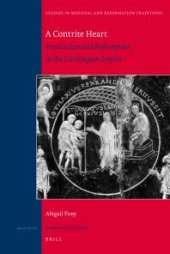 book A Contrite Heart: Prosecution and Redemption in the Carolingian Empire : Prosecution and Redemption in the Carolingian Empire