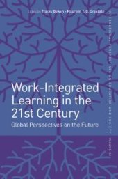 book Work-Integrated Learning in the 21st Century : Global Perspectives on the Future