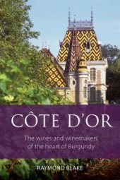 book Côte-D'or : The Wines and Winemakers of the Heart of Burgundy