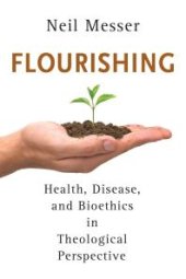 book Flourishing : Health, Disease, and Bioethics in Theological Perspective