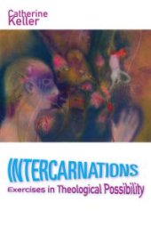 book Intercarnations : Exercises in Theological Possibility