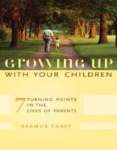 book Growing up with Your Children : 7 Turning Points in the Lives of Parents