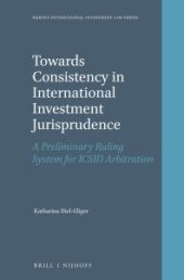 book Towards Consistency in International Investment Jurisprudence : A Preliminary Ruling System for ICSID Arbitration