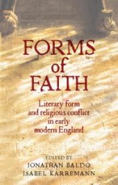 book Forms of Faith : Literary Form and Religious Conflict in Early Modern England