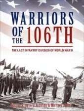 book Warriors of The 106th : The Last Infantry Division of World War II