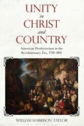 book Unity in Christ and Country : American Presbyterians in the Revolutionary Era, 1758-1801