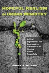 book Hopeful Realism in Urban Ministry : Critical Explorations and Constructive Affirmations of Hoping Justice Prayerfully