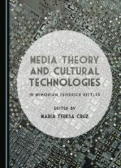 book Media Theory and Cultural Technologies : In Memoriam Friedrich Kittler