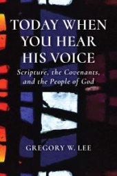 book Today When You Hear His Voice : Scripture, the Covenants, and the People of God