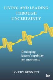 book Living and Leading through Uncertainty : Developing leaders’ capability for uncertainty