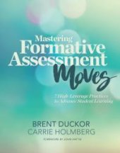 book Mastering Formative Assessment Moves : 7 High-Leverage Practices to Advance Student Learning