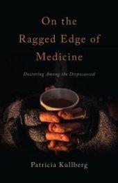 book On the Ragged Edge of Medicine : Doctoring among the Dispossessed