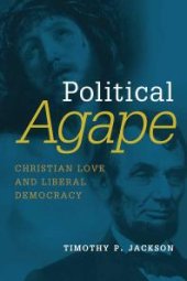 book Political Agape : Christian Love and Liberal Democracy