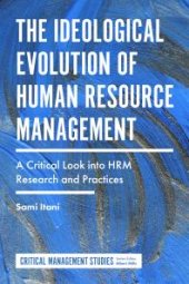 book The Ideological Evolution of Human Resource Management : A Critical Look into HRM Research and Practices