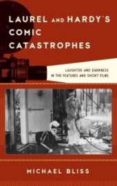 book Laurel and Hardy's Comic Catastrophes : Laughter and Darkness in the Features and Short Films