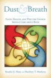 book Dust and Breath : Faith, Health — and Why the Church Should Care about Both