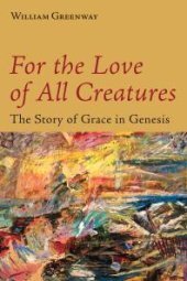 book For the Love of All Creatures : The Story of Grace in Genesis