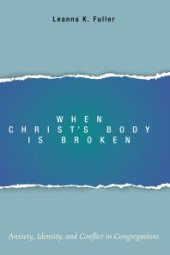 book When Christ’s Body Is Broken : Anxiety, Identity, and Conflict in Congregations