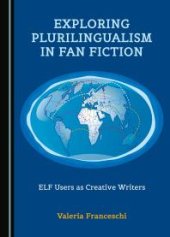 book Exploring Plurilingualism in Fan Fiction : ELF Users as Creative Writers