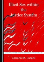 book Illicit Sex Within the Justice System : Using Weak Power to Legislate, Regulate and Enforce Morality