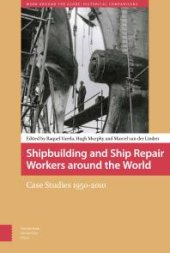 book Shipbuilding and Ship Repair Workers Around the World : Case Studies 1950-2010