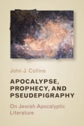 book Apocalypse, Prophecy, and Pseudepigraphy : On Jewish Apocalyptic Literature