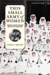 book This Small Army of Women : Canadian Volunteer Nurses and the First World War