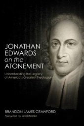 book Jonathan Edwards on the Atonement : Understanding the Legacy of America’s Greatest Theologian