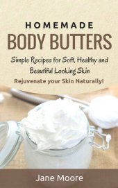 book Homemade Body Butters: Simple Recipes for Soft, Healthy, and Beautiful Looking Skin