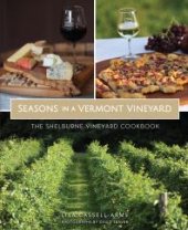 book Seasons in a Vermont Vineyard : The Shelburne Vineyard Cookbook