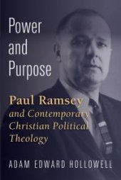 book Power and Purpose : Paul Ramsey and Contemporary Christian Political Theology