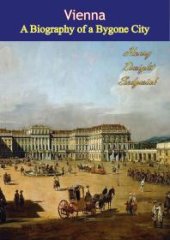 book Vienna : A Biography of a Bygone City