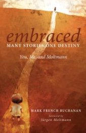 book Embraced: Many Stories, One Destiny : You, Me, and Moltmann