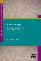 book Life in Kings : Reshaping the Royal Story in the Hebrew Bible