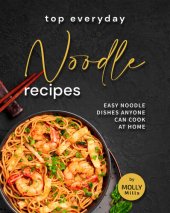 book Top Everyday Noodle Recipes: Easy Noodle Dishes Anyone Can Cook at Home