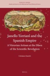 book Janello Torriani and the Spanish Empire : A Vitruvian Artisan at the Dawn of the Scientific Revolution