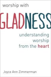 book Worship with Gladness : Understanding Worship from the Heart