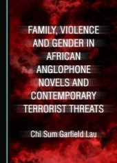 book Family, Violence and Gender in African Anglophone Novels and Contemporary Terrorist Threats