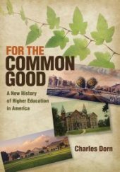 book For the Common Good : A New History of Higher Education in America